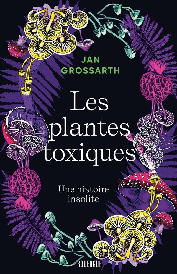 Plantes poisons (titre provisoire): Une histoire des plantes toxiques