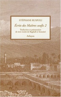 Ecrits des Maîtres soufis : Tome 2, Trois traités de Bagdadî et Semnanî