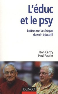 L'éduc et le psy - Lettres ouvertes sur la clinique du soin éducatif