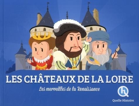Les châteaux de la Loire: Les merveilles de la Renaissance