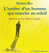 L'ombre d'un homme qui marche au soleil: Réflexions sur Albert Camus