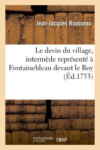 Le devin du village, intermède représenté à Fontainebleau devant le Roy, les 18 et 24 octobre 1752