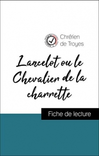 Analyse de l'œuvre : Lancelot ou le Chevalier de la charrette (résumé et fiche de lecture plébiscités par les enseignants sur fichedelecture.fr)