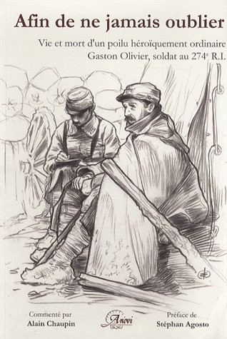 Afin de ne jamais oublier. Vie et mort d'un poilu Héroïquement ordinaire, Gaston Olivier, soldat au 274e R.I.