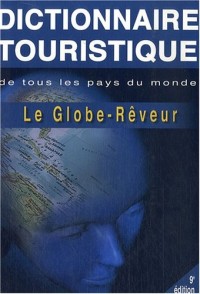 Le Globe-Rêveur : Dictionnaire touristique de tous les pays du monde