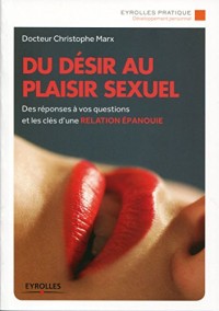 Du désir au plaisir sexuel. Des réponses à vos questions et les clés d'une relation épanouie