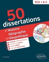 50 dissertations d'histoire-géographie et géopolitique - prépas ECS - sujets inédits