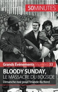 Bloody Sunday, le massacre du Bogside: Dimanche noir pour lIrlande du Nord