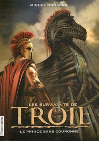 Les Survivants de Troie, Tome 1 : Le prince sans couronne