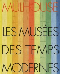 Mulhouse : Les Musées des Temps Modernes