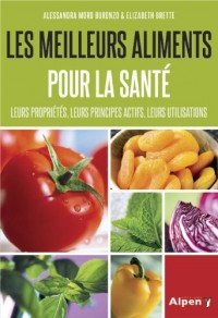 Les Meilleurs aliments pour la santé. Leurs propriétés, leurs principes actifs, leurs utilisations