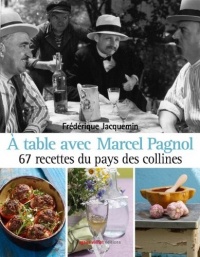 A table avec Marcel Pagnol : 67 recettes des collines