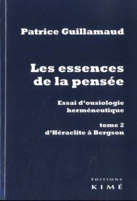 Les essences de la pensée. Essai d'ousiologie herméneutique: tome 2 : d'Héraclite à Bergson