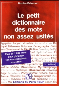 Le petit dictionnaire des mots non assez usités - 3e édition: Plus de 1600 mots pour pimenter vos conversations, vos écrits.
