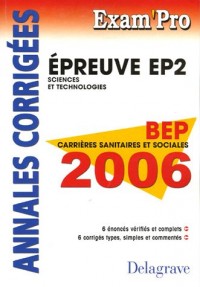 EP2 Sciences et Technologies BEP Carrières sanitaires et sociales 2006 : Annales corrigées