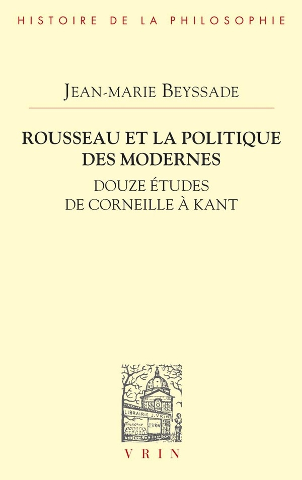 Rousseau et la politique des modernes: Douze études de Corneille à Kant