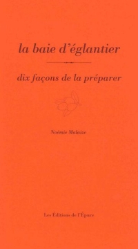 La baie d'églantier, dix façons de la préparer