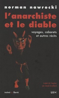 L'anarchiste et le diable : Voyages, cabarets et autres récits