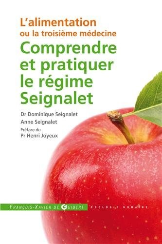 Comprendre et pratiquer le régime Seignalet: L'alimentation ou la troisième médecine