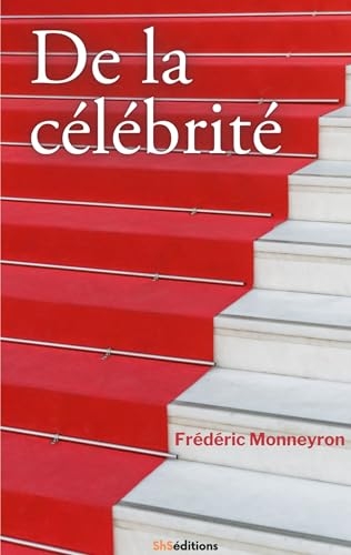 De la célébrité: De la renommée antique à l'icône numérique. Les nouveaux visages de la gloire.