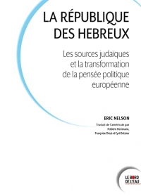 La République des Hébreux: Les sources judaïques et la transformation de la pensée politique européenne