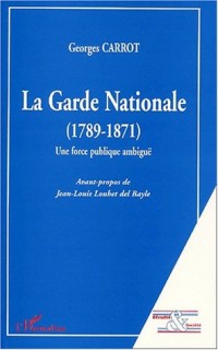 La garde nationale (1789-1871). une force publiqueambigue