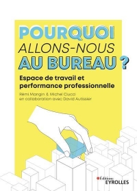 Pourquoi Allons-Nous au Bureau ? - les Lieux, le Lien et la Performance Professionnelle