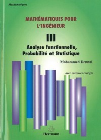 Mathématiques pour l'ingénieur, volume 3: Analyse fonctionnelle, probabilité et statistique