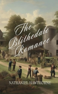 The Blithedale Romance: An 1852 Classic American Novel