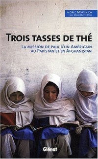 Trois tasses de thé: La mission de paix d'un Américain au Pakistan et en Afghanistan