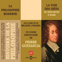 La philosophie moderne : La voie des idées de Descartes à Hume: Histoire de la philosophie