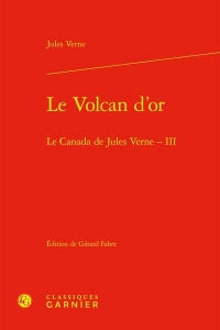 Le volcan d'or - le canada de jules verne - iii: LE CANADA DE JULES VERNE - III