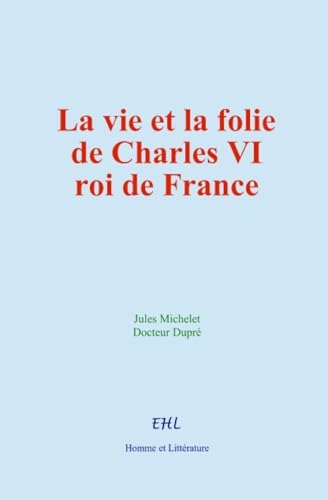 La vie et la folie de Charles VI, roi de France