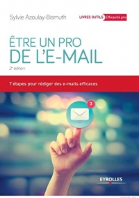 Etre un pro de l'e-mail: 7 étapes pour rédiger des e-mails efficaces