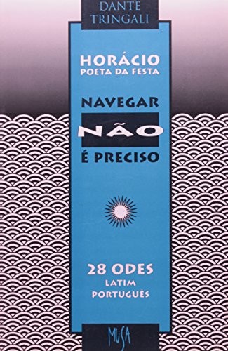 Horácio, Poeta Da Festa / Navegar Não É Preciso - 28 Odes Latim-português [9788585653071]