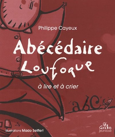 Abécédaire loufoque : A lire et à crier
