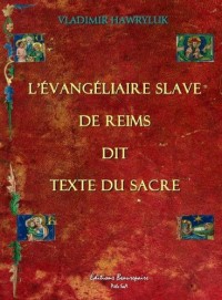 L'Evangeliaire Slave de Reims Dit Texte du Sacre