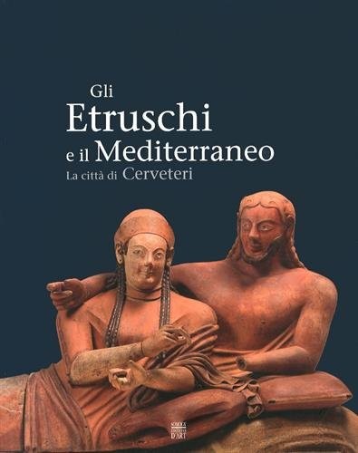 Gli Etruschi e il Mediterraneo : La città di Cerveteri