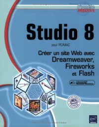 Studio 8 pour PC/Mac : Créer un site Web avec Dreamweaver, Fireworks et Flash