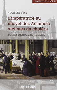 L'impératrice au chevet des Amiénois victimes du choléra, Amiens, 4 juillet 1866