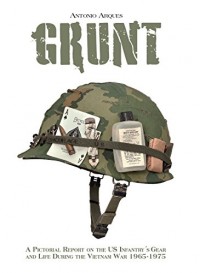 Grunt: A Pictorial Report on the US Infantry's Gear and Life During the Vietnam War, 1965-1975