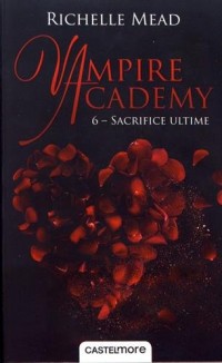 Sacrifice ultime: Vampire Academy, T6
