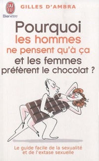 Pourquoi les hommes ne pensent qu'à ça et les femmes préfèrent le chocolat ?