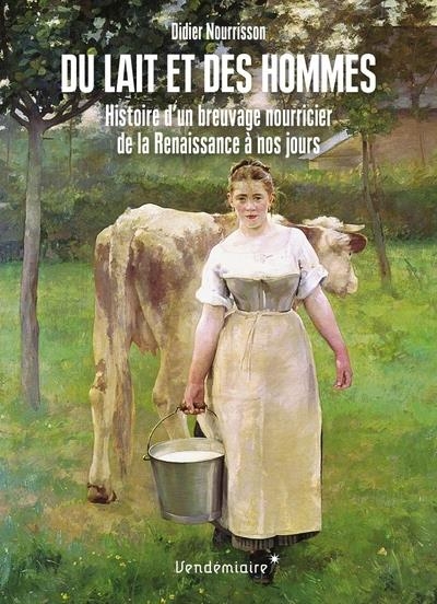 Du lait et des hommes - Histoire d'un breuvage nourricier, d