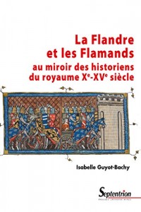 La Flandre et les Flamands au miroir des historiens du royaume Xe-XVe siècle