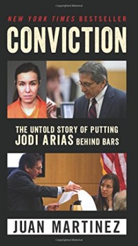 Conviction: The Untold Story of Putting Jodi Arias Behind Bars