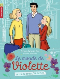 Le monde de Violette, Tome 7 : A toi de jouer, Violette !