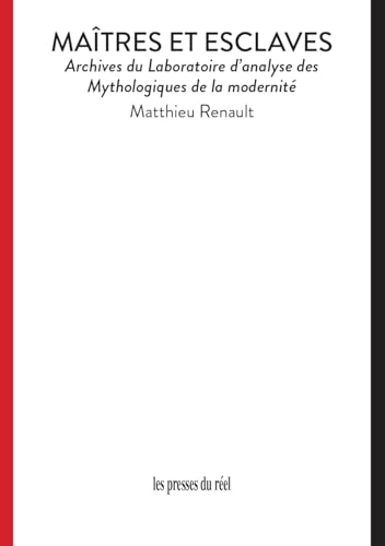 Maîtres et esclaves: Archives du Laboratoire d'analyse des Mythologiques de la modernité