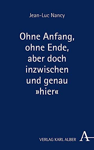 Ohne Anfang, Ohne Ende, Aber Doch Inzwischen Und Genau Hier: Herausgegeben Und Mit Einer Einleitung Von Michael Kuhnlein [9783495490778]