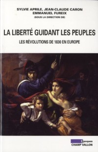 La liberté guidant les peuples : Les révolutions de 1830 en Europe